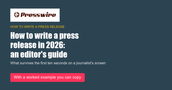 How to write a press release in 2026: an editor's guide. Presswire guide.