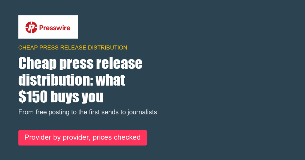 Cheap press release distribution: what $150 buys you. Presswire guide.